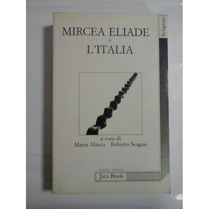MIRCEA ELIADE e L' ITALIA (MIRCEA ELIADE este Italia) - a cura di Marin Mincu * Roberto Scagno - MIRCEA ELIADE e L' ITALIA (MIRCEA ELIADE este Italia) - a cura di Marin Mincu * Roberto Scagno -